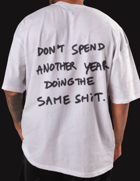 The Mindset Tee – Don’t Spend Another Year Doing the Same Sh*t